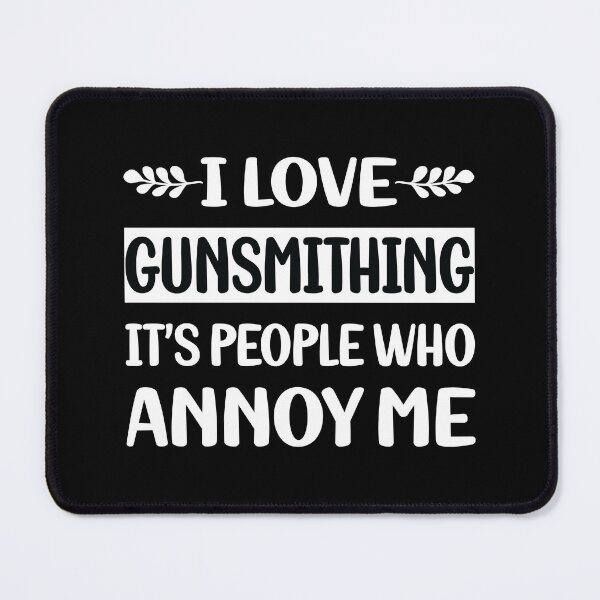 Item preview, People Annoy Me Gunsmithing Gunsmith designed and sold by revieroklagmano.