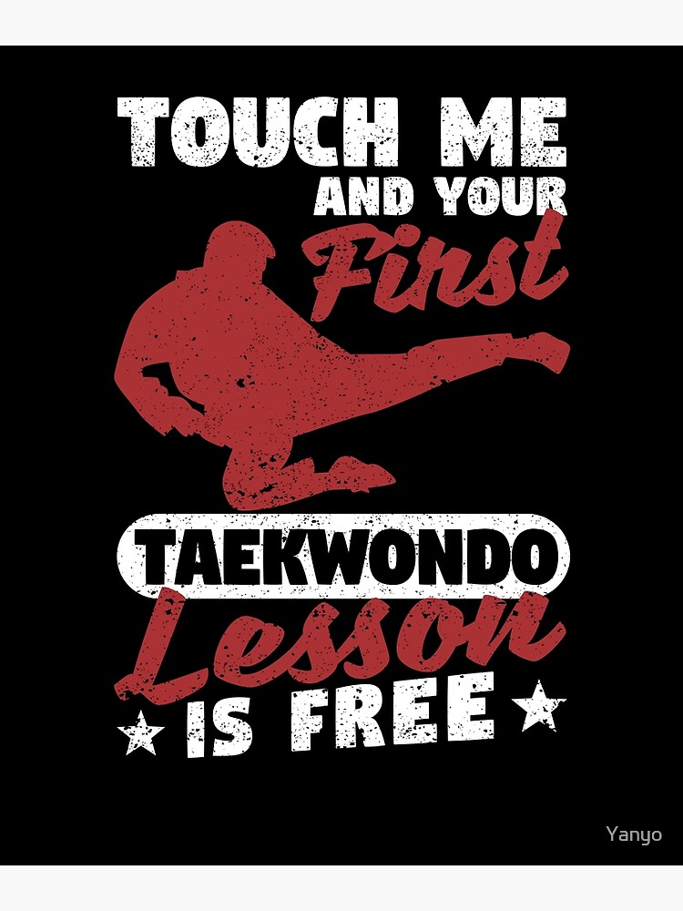 "Martial Arts Touch Me and your first Taekwondo" Poster for Sale by