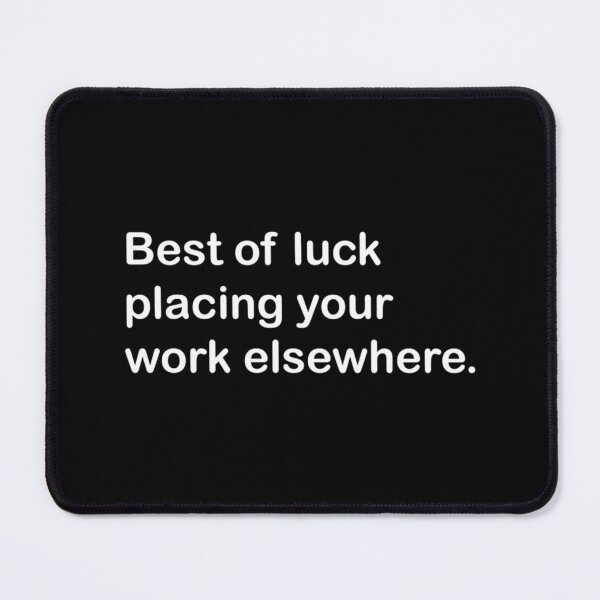 Item preview, Best Of Luck Placing Your Work Elsewhere Funny Gift Classic T-Shirt designed and sold by laureljusjv.