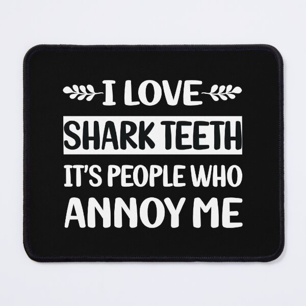 Item preview, People Annoy Me Shark Teeth designed and sold by revieroklagmano.