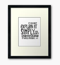 If you can't explain it simply you don't understand it well enough - Einstein Framed Print