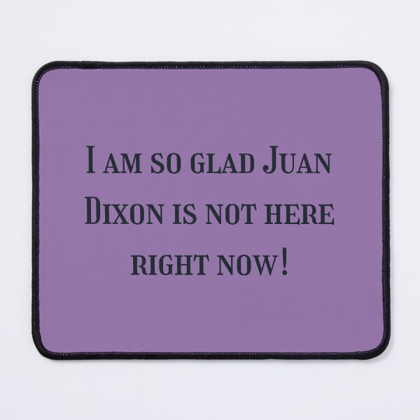 Item preview, I am so glad Juan Dixon is not here right now! designed and sold by Spiffle.