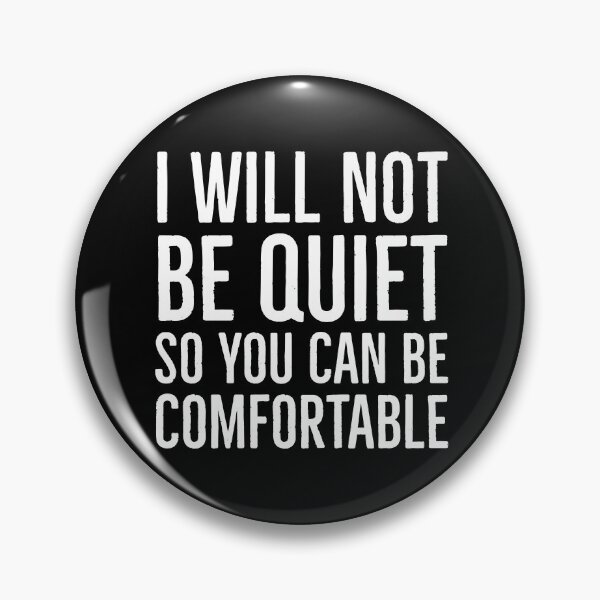 Item preview, I Won't Be Quiet So You Can Be Comfortable  designed and sold by Suzhi.