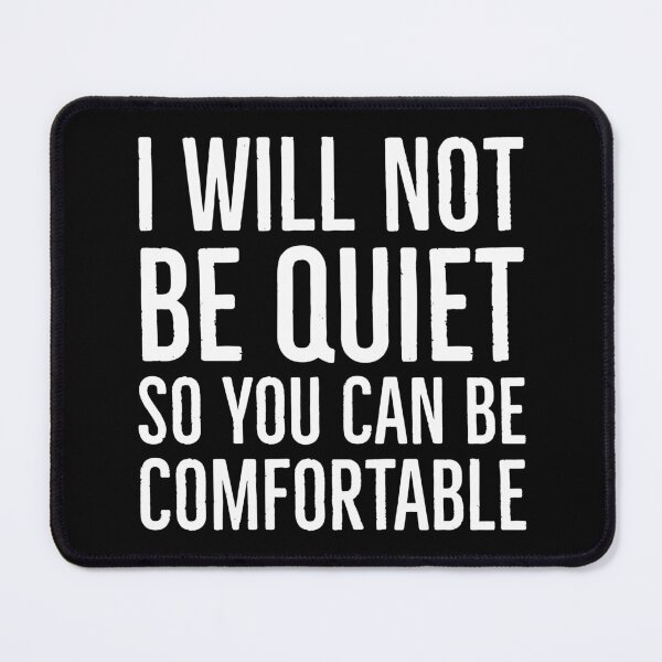 Item preview, I Won't Be Quiet So You Can Be Comfortable  designed and sold by Suzhi.
