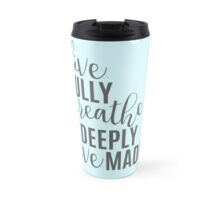 Live Fully Breathe Deeply Love Madly\ Live Fully Breathe Deeply Love Madly\