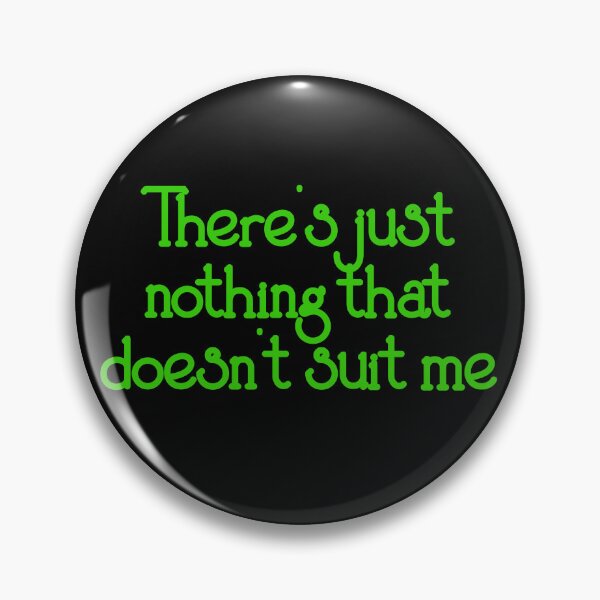 Item preview, There's just nothing that doesn't suit me - Derry Girls quote designed and sold by EagleFang101.