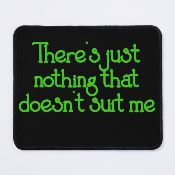 Item preview, There's just nothing that doesn't suit me - Derry Girls quote designed and sold by EagleFang101.
