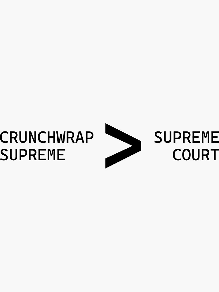 I've Had Crunchwraps More Supreme Than This Court Sticker | Dissent Pins