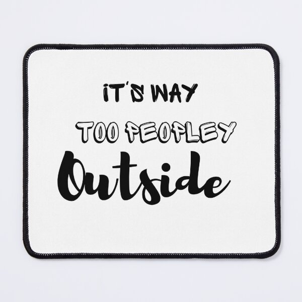 Item preview, It's way too peopley outside meaning designed and sold by yassminishop.