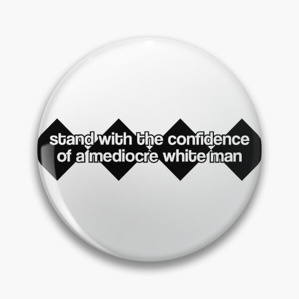 Item preview, Confidence of a Mediocre White Man designed and sold by michellegriff90.