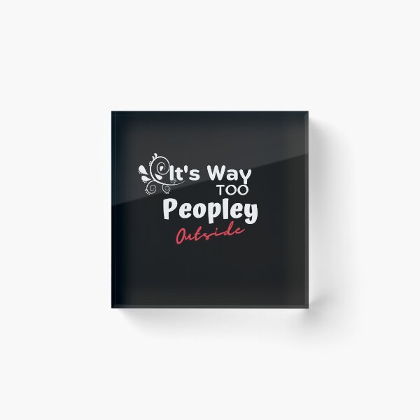 Item preview, Copie de It's way too peopley outside meaning designed and sold by yassminishop.