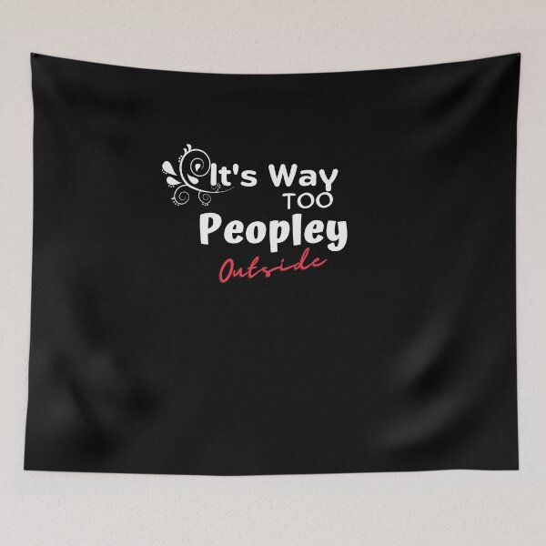 Item preview, Copie de It's way too peopley outside meaning designed and sold by yassminishop.