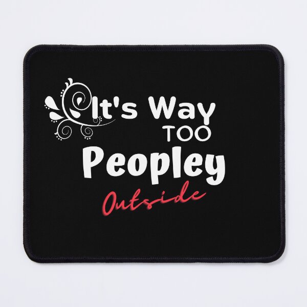 Item preview, Copie de It's way too peopley outside meaning designed and sold by yassminishop.