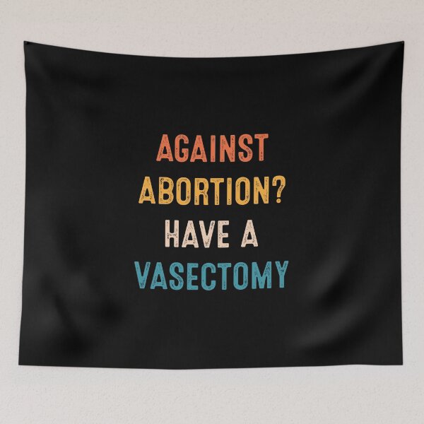 Item preview, Against Abortion Have A Vasectomy Pro Choice Women's Rights designed and sold by RosannaArt.
