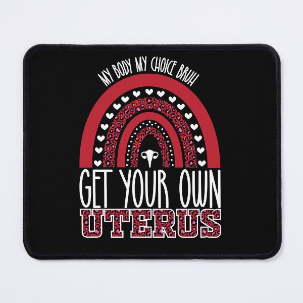 Item preview, My Body My Choice Bruh Get Your Own Uterus | Women's Rights Feminist designed and sold by GravitiTees.