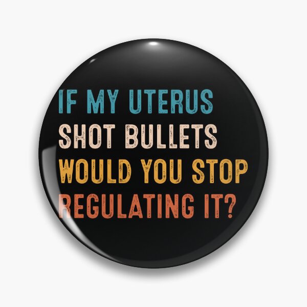 Item preview, If My Uterus Shot Bullets Would You Stop Regulating It  designed and sold by RosannaArt.