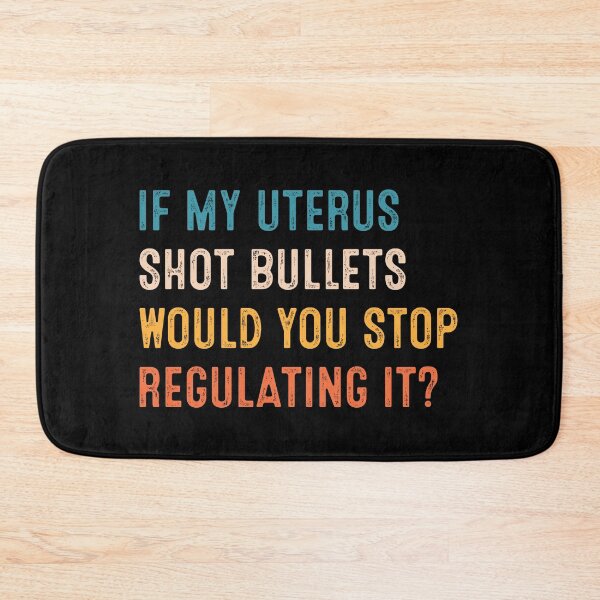 Item preview, If My Uterus Shot Bullets Would You Stop Regulating It  designed and sold by RosannaArt.