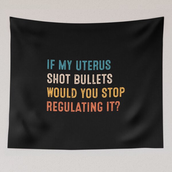 Item preview, If My Uterus Shot Bullets Would You Stop Regulating It  designed and sold by RosannaArt.
