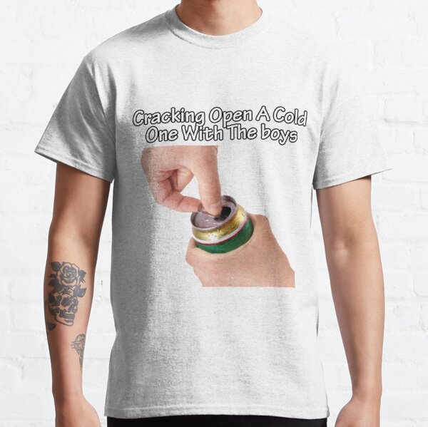 crack open a cold one shirt