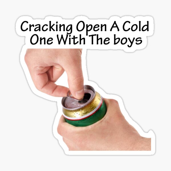 crack open a cold one with the boys meme template