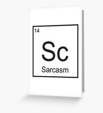 The Element of Sarcasm Greeting Card
