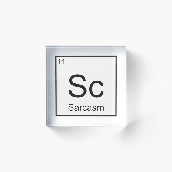 The Element of Sarcasm Acrylic Block