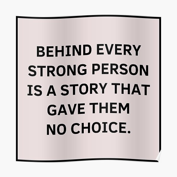 behind-every-strong-person-is-a-story-that-gave-them-no-choice-poster