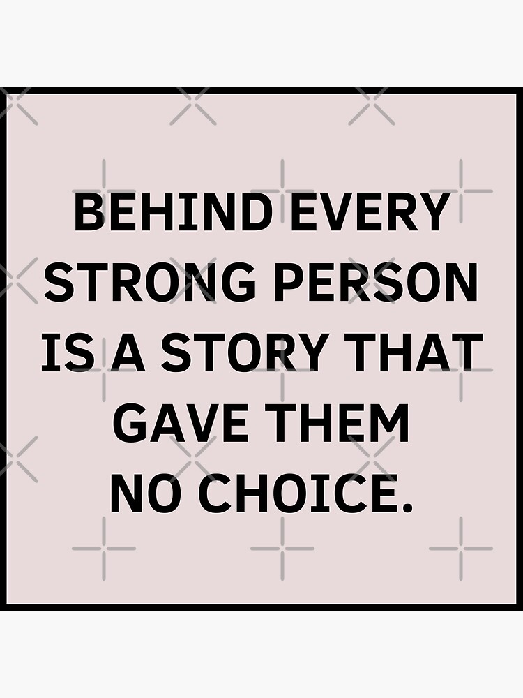 behind-every-strong-person-is-a-story-that-gave-them-no-choice