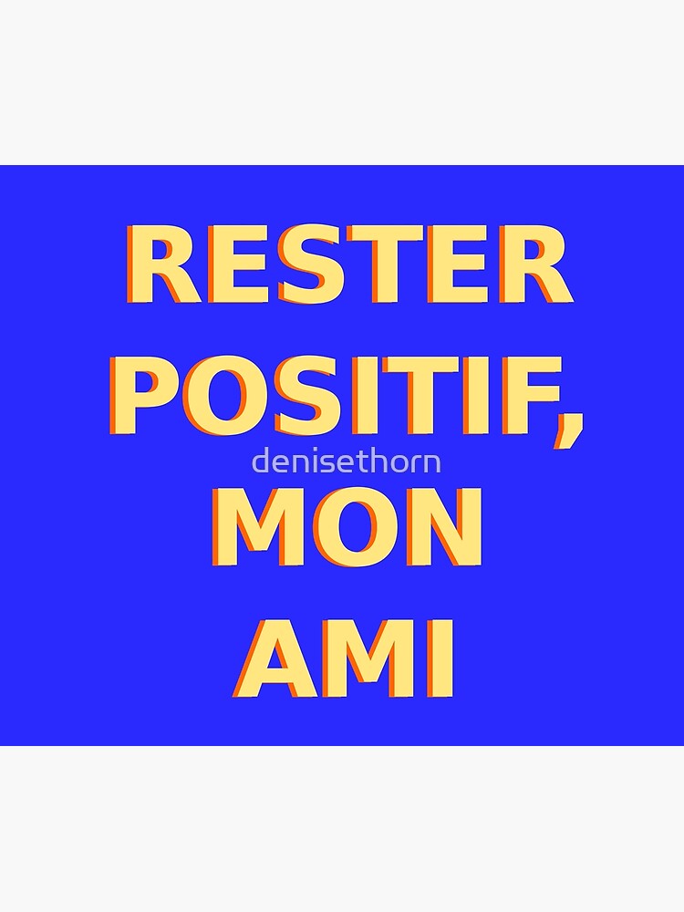 Rester Positif - Stay Positive (French) by denisethorn