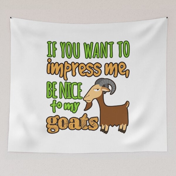 Item preview, If You Want To Impress Me, Be Nice To My Goats designed and sold by jaygo.