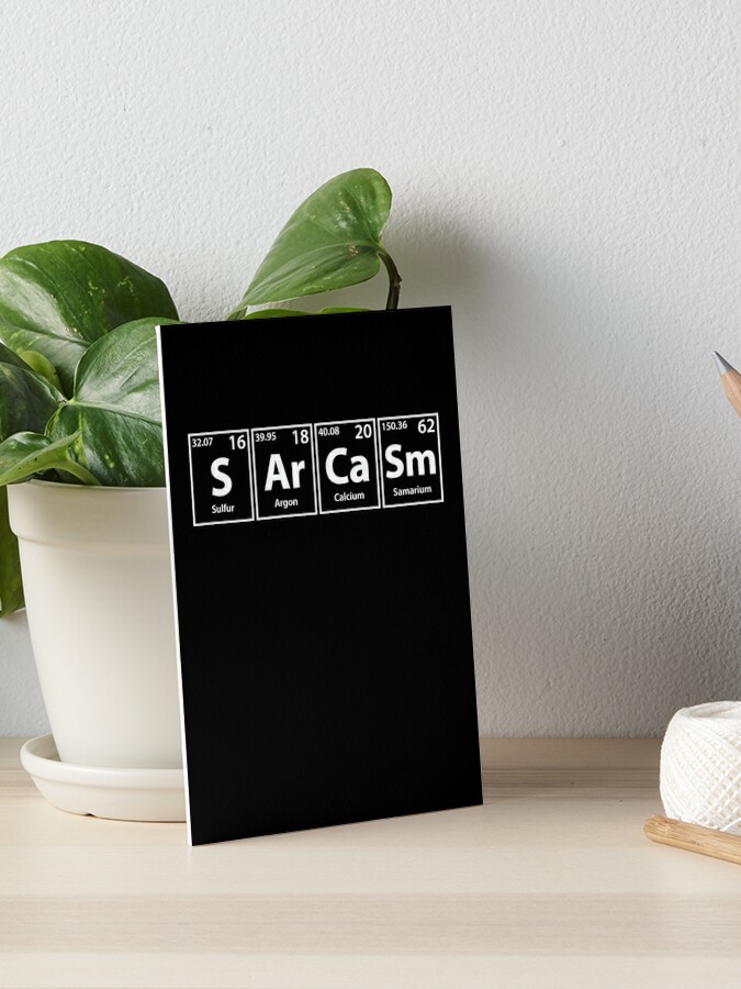 Sarcasm S Ar Ca Sm Periodic Elements Spelling Art Board Print