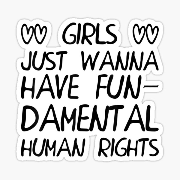 Girls Just Want To Have Fun Damental Human Rights Sticker For Sale By Bilal233 Redbubble
