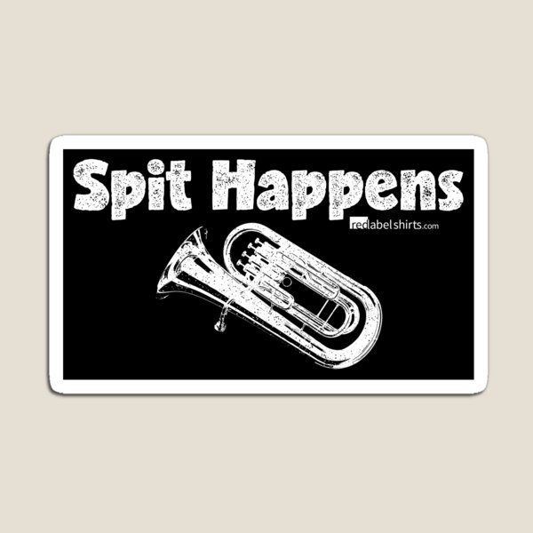 Spit Happens - Tuba (White Lettering) Magnet