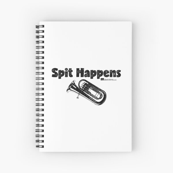 Spit Happens - Tuba (Black Lettering) Spiral Notebook