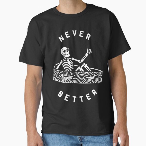 Item preview, Never Better Classic T-Shir designed and sold by TannerBark.