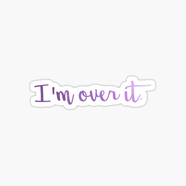 Item preview, I'm Over It.  designed and sold by lizbethm14.