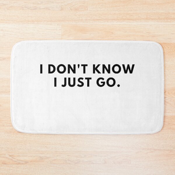 Item preview, I Don't Know I Just Go. designed and sold by Redone Dzn.