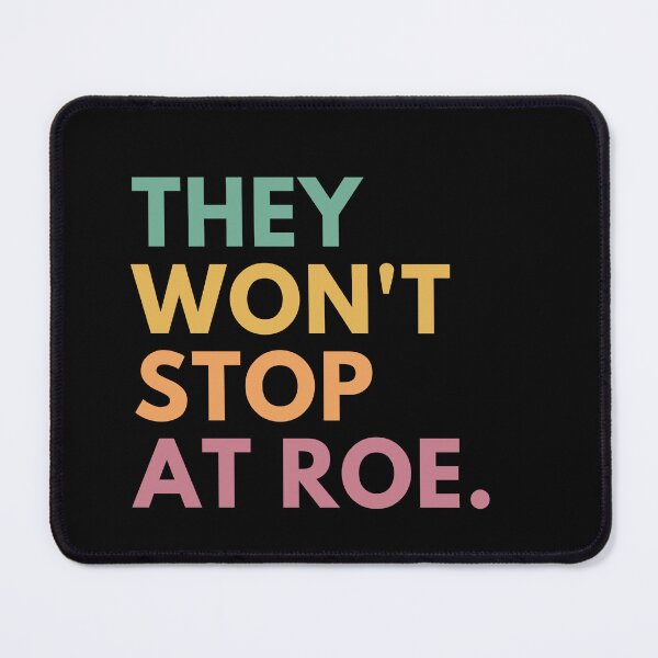Item preview, They Won't Stop At Roe designed and sold by Everythingafter.