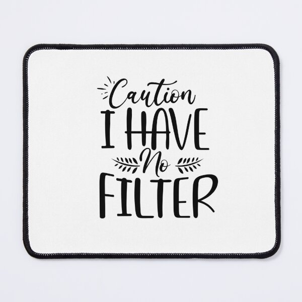 Item preview, Caution - I have no Filter! designed and sold by SunnyDayStyle.