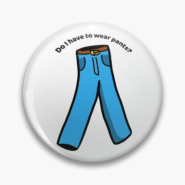 Item preview, Do I Have to Wear Pants? designed and sold by Jen Retterer.