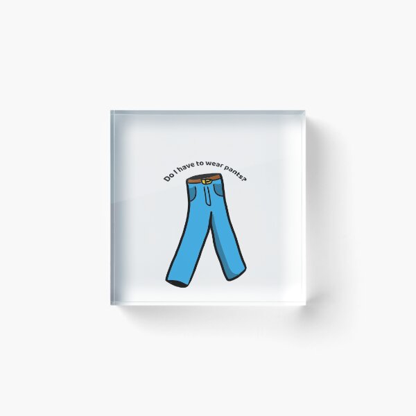 Item preview, Do I Have to Wear Pants? designed and sold by Jen Retterer.