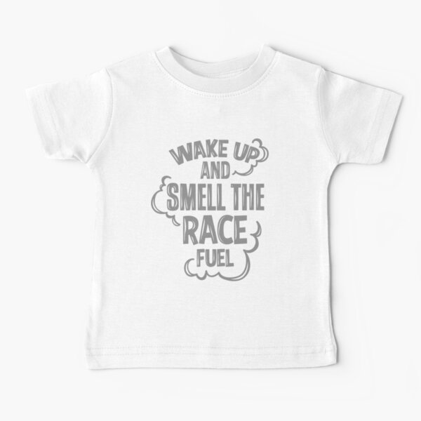 Wake up and smell the race fuel Baby T-Shirt