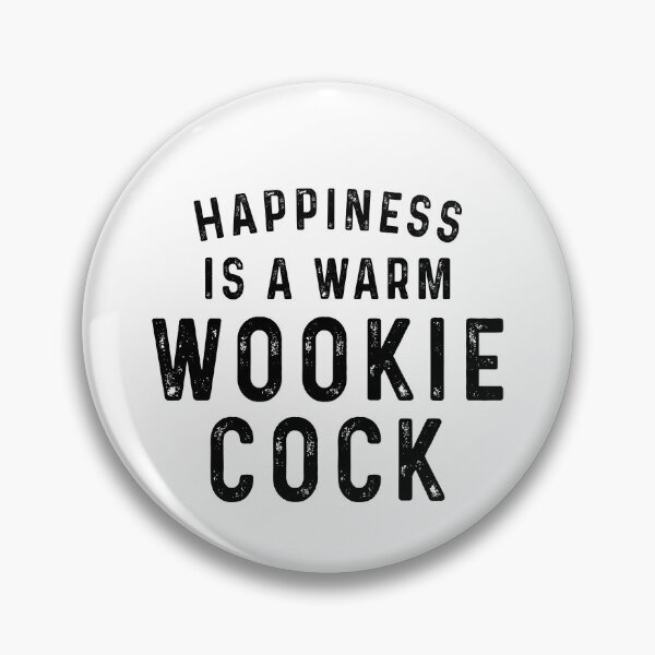 Item preview, Happiness is warm wookie cock designed and sold by QueendarChanse.