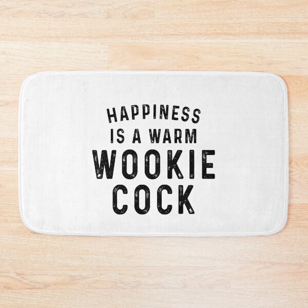 Item preview, Happiness is warm wookie cock designed and sold by QueendarChanse.