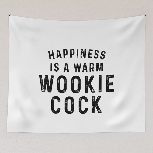 Item preview, Happiness is warm wookie cock designed and sold by QueendarChanse.