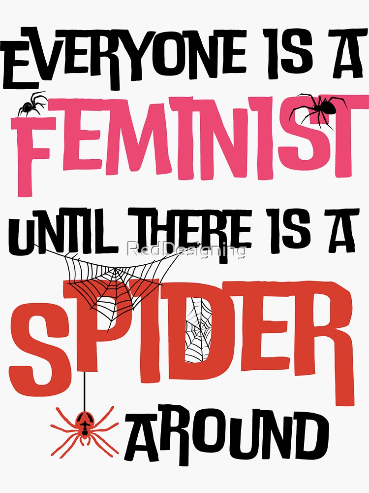 "Everyone is a Feminist Until There is a Spider Around" Sticker for