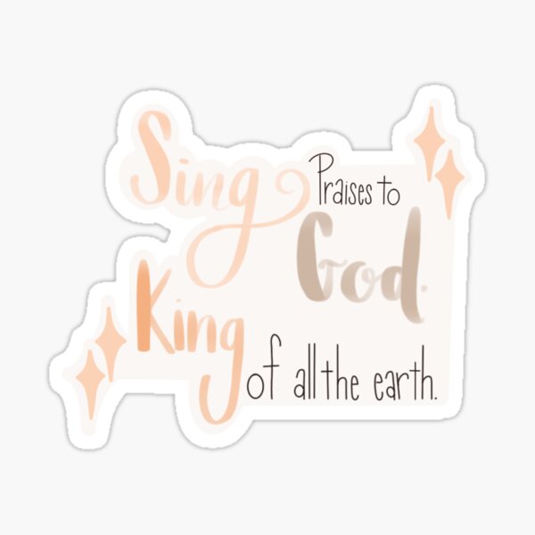 Item preview, Sing Praises to God, King of all the earth.  designed and sold by Stickalicous.