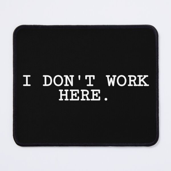 Item preview, I DON'T WORK HERE designed and sold by 9DreamaDream.
