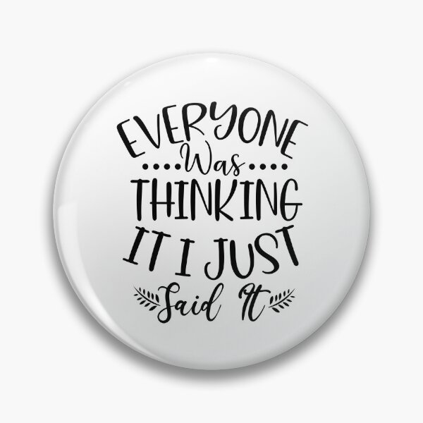 Item preview, Sarcasm Humor - Everyone was Thinking it - I just Said it designed and sold by SunnyDayStyle.