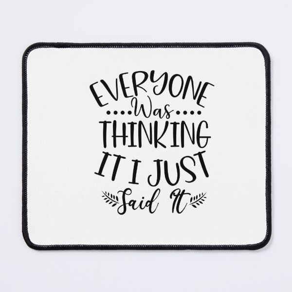 Item preview, Sarcasm Humor - Everyone was Thinking it - I just Said it designed and sold by SunnyDayStyle.